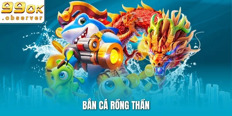 bắn cá rồng thần