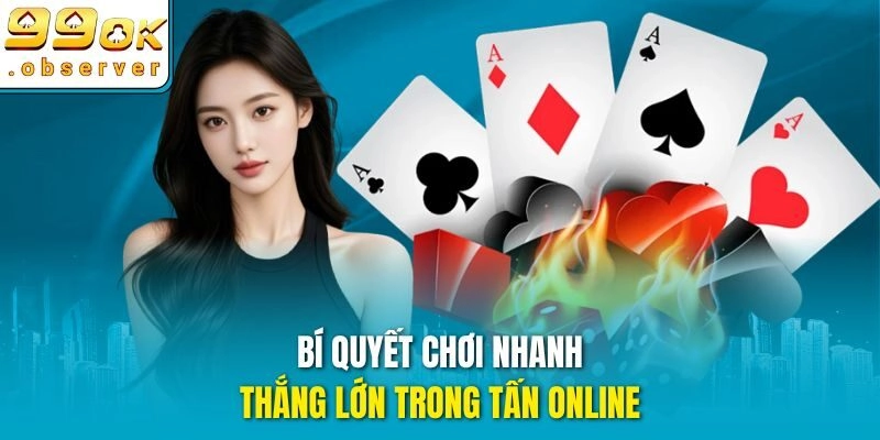 Bí quyết chơi nhanh, thắng lớn trong tấn online