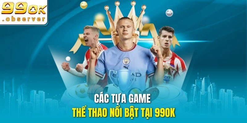 Các tựa game thể thao nổi bật tại 99ok