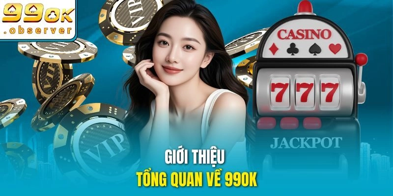 Giới thiệu tổng quan về 99ok