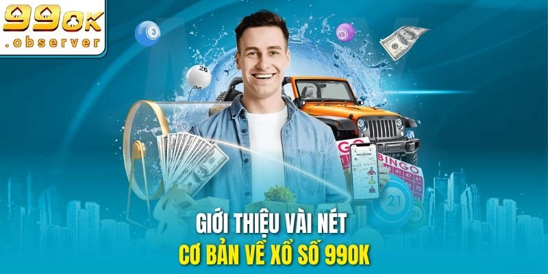 Giới thiệu vài nét cơ bản về xổ số 99ok