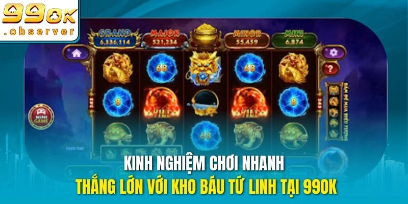 Kinh nghiệm chơi nhanh thắng lớn với kho báu tứ linh tại 99ok