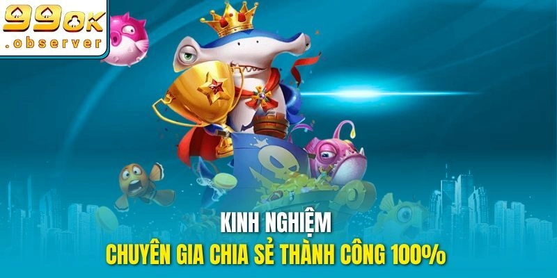 Kinh nghiệm chuyên gia chia sẻ thành công 100%