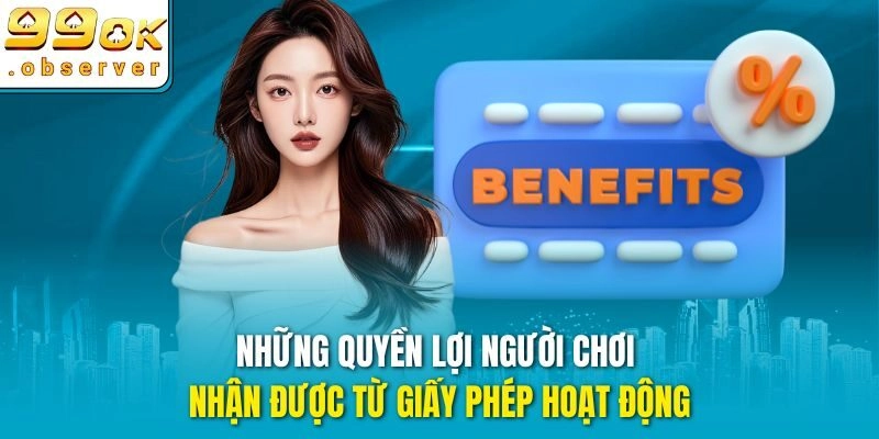 Những quyền lợi người chơi nhận được từ giấy phép hoạt động