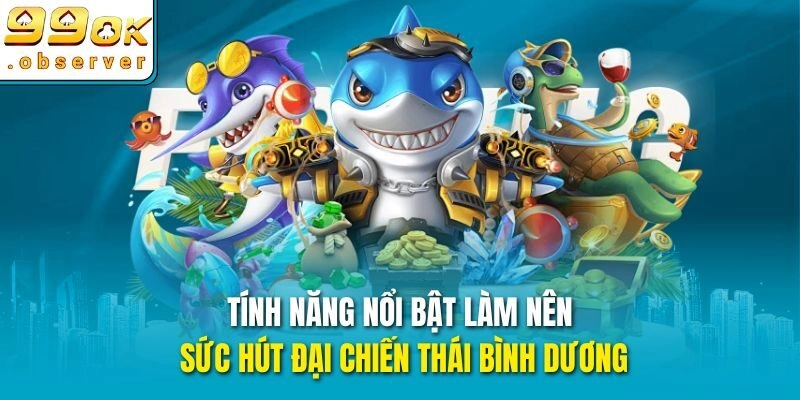 Tính năng nổi bật làm nên sức hút đại chiến thái bình dương